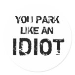 YOU PARK LIKE AN IDIOT stickers