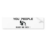 you people make me sick bumper sticker
