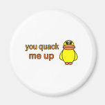 You Quack Me Up Refrigerator Magnet