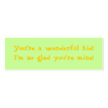 You’re a wonderful kid! I’m so glad you’re mine! business cards