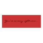 You’re so sexy right now... business cards