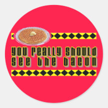 You Really Should See the Bacon Round Sticker