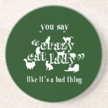 You Say Crazy Cat Lady Like It's A Bad Thing Coaster