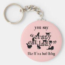 You Say Crazy Cat Lady Like It's A Bad Thing Keychain