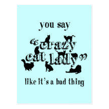 You Say Crazy Cat Lady Like It's A Bad Thing Post Cards