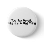 You Say Heretic buttons