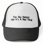 You Say Heretic hats