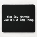 You Say Heretic mousepads