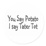 You Say Potato I Say Tater Tot Round Sticker