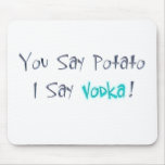 You say Potato I say Vodka Mousepad