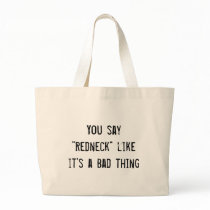 You say "Redneck" like it's a Bad thing Bags