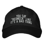 You say "Redneck" like it's a Bad thing embroidered hats