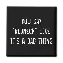 You say "Redneck" like it's a Bad thing