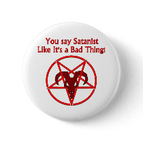You Say Satanist... Bad Thing Pinback Button