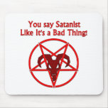 You Say Satanist... Bad Thing mousepads