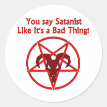 You Say Satanist... Bad Thing Round Stickers