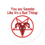 You Say Satanist... Bad Thing Round Stickers