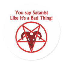 You Say Satanist... Bad Thing Round Stickers