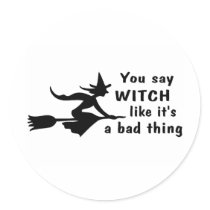 You Say Witch Like Its A Bad Thing