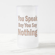 You Speak But You Say Nothing Coffee Mug