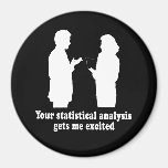 YOU STATISTICAL ANALYSIS GETS ME EXCITED T-shirt Fridge Magnets