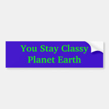 You Stay Classy Planet Earth Bumper Sticker