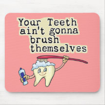 You Teeth Aint Gonna Brush Themselves Mouse Mats