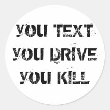 you TEXT you DRIVE you KILL Stickers