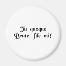 You too Brutus, my son! Fridge Magnet