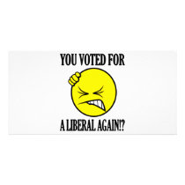 You voted for a liberal again!?