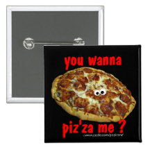 'you wanna piz'za me?' humourous parody Button