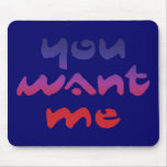 You Want Me Mouse Mat mousepads