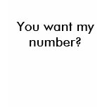 You want my number? t-shirts