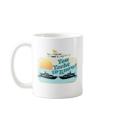 You Yacht to Know Mugs by Saywhattees