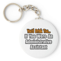 You'd Drink Too...Administrative Assistant