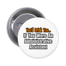 You'd Drink Too...Administrative Assistant Pin