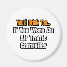 You'd Drink Too...Air Traffic Controller Fridge Magnets