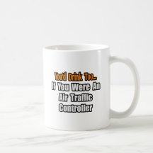You'd Drink Too...Air Traffic Controller Coffee Mugs