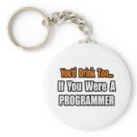 You'd Drink Too...Programmer keychains