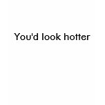 You'd look hotter in a helmet. (front side) t-shirts