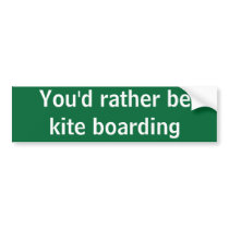 You'd rather be kite boarding bumper stickers