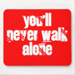 You'll Never Walk Alone mousepads