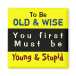 YOUNG & OLD ~ Magnet Truism
