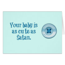 Your baby is as cute as a button.  Or Satan. cards