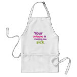 Your cologne is making me sick. aprons