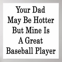 Your Dad May Be Hotter But Mine Is A Great Basebal