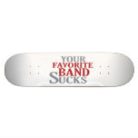 Your Favourite Band Sucks Skateboard