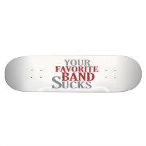 Your Favourite Band Sucks Skateboard