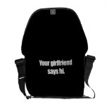 YOUR GIRLFRIEND SAYS HI messenger bags