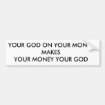 YOUR GOD ON YOUR MONEYMAKESYOUR MONEY YOUR GOD BUMPER STICKERS
